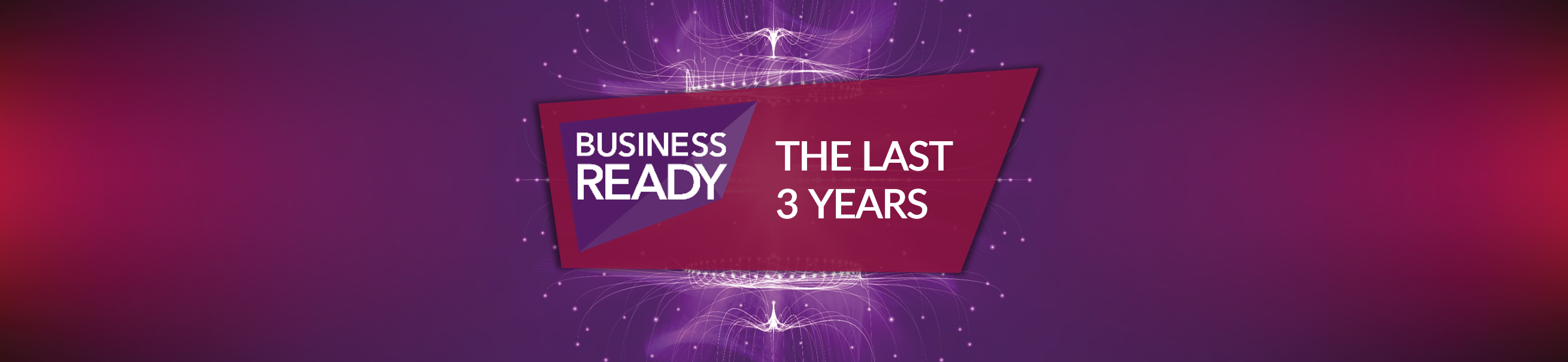 Business Ready – The last 3 years